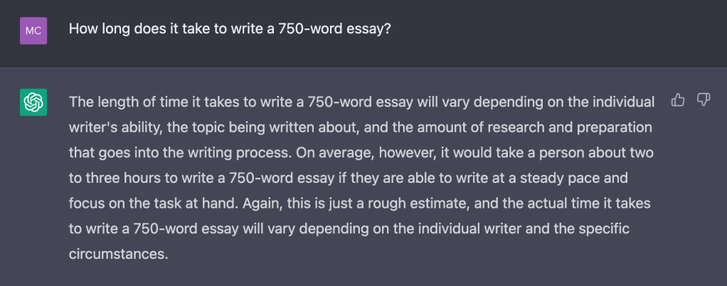 ChatGPT responds that, on average, it takes two to three hours of focus to write a 750-word essay. 